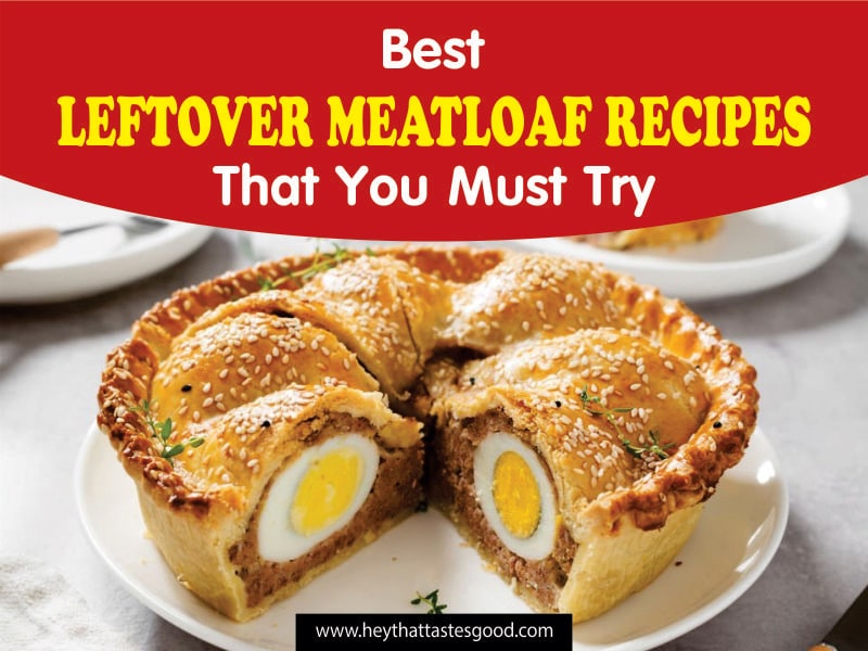 16 Best Leftover Meatloaf Recipes That You Must Try 2023 (+ Meatloaf Shepherd’s Pie)