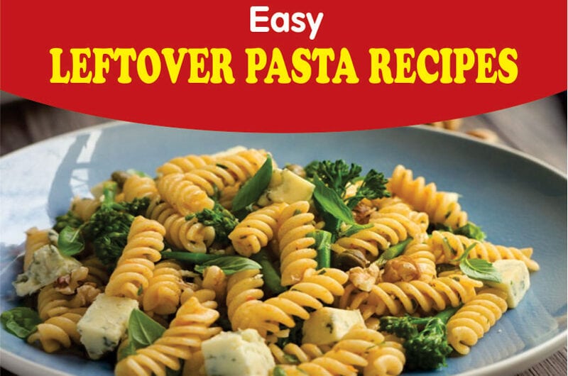 20 Easy Leftover Pasta Recipes For Simple Meals 2023 (+ Spaghetti Salad)