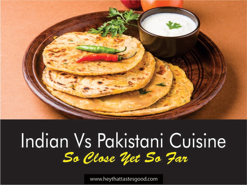 Indian Vs Pakistani Cuisine So Close Yet So Far 2023